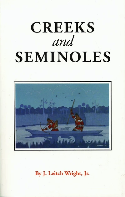 Creeks and Seminoles: The Destruction and Regeneration of the Muscogulge People