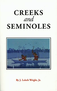 Creeks and Seminoles: The Destruction and Regeneration of the Muscogulge People