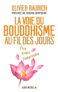 La voie du bouddhisme au fil des jours: être, aimer, comprendre