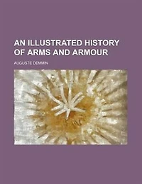 An Illustrated History of Arms and Armour