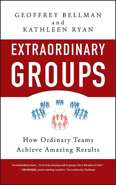 Extraordinary Groups: How Ordinary Teams Achieve Amazing Results