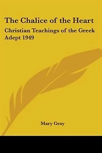 The Chalice of the Heart: Christian Teachings of the Greek Adept 1949