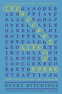 The Secret Life of Words: How English Became