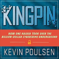 Kingpin Lib/E: How One Hacker Took Over the Billion-Dollar Cybercrime Underground