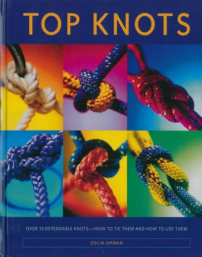 Top Knots: Over 70 Dependable Knots-how To Tie Them And How To Use Them