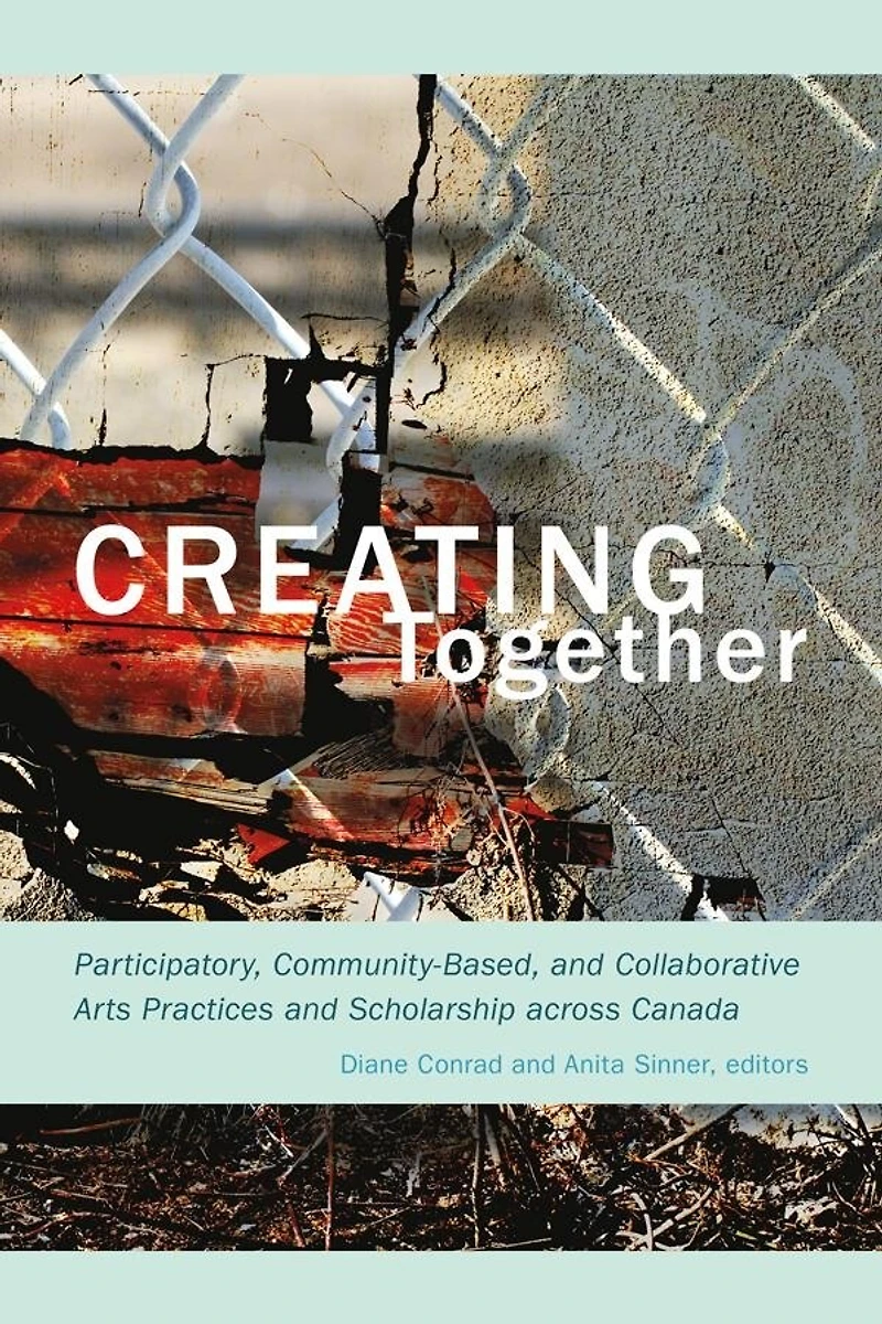 Creating Together: Participatory, Community-Based, and Collaborative Arts Practices Scholarship across Canada
