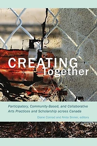 Creating Together: Participatory, Community-Based, and Collaborative Arts Practices Scholarship across Canada