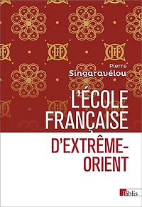 L'Ecole française d'Extrême-Orient (1898-1956) : essai d'histoire sociale et politique de la science coloniale: essai d'histoire sociale et politique de la science coloniale