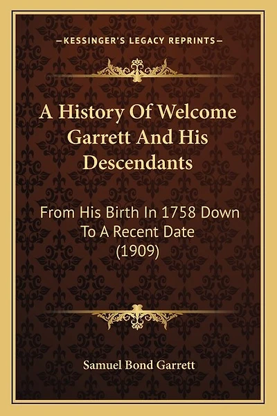 A History Of Welcome Garrett And His Descendants: From His Birth In 1758 Down To A Recent Date (1909)