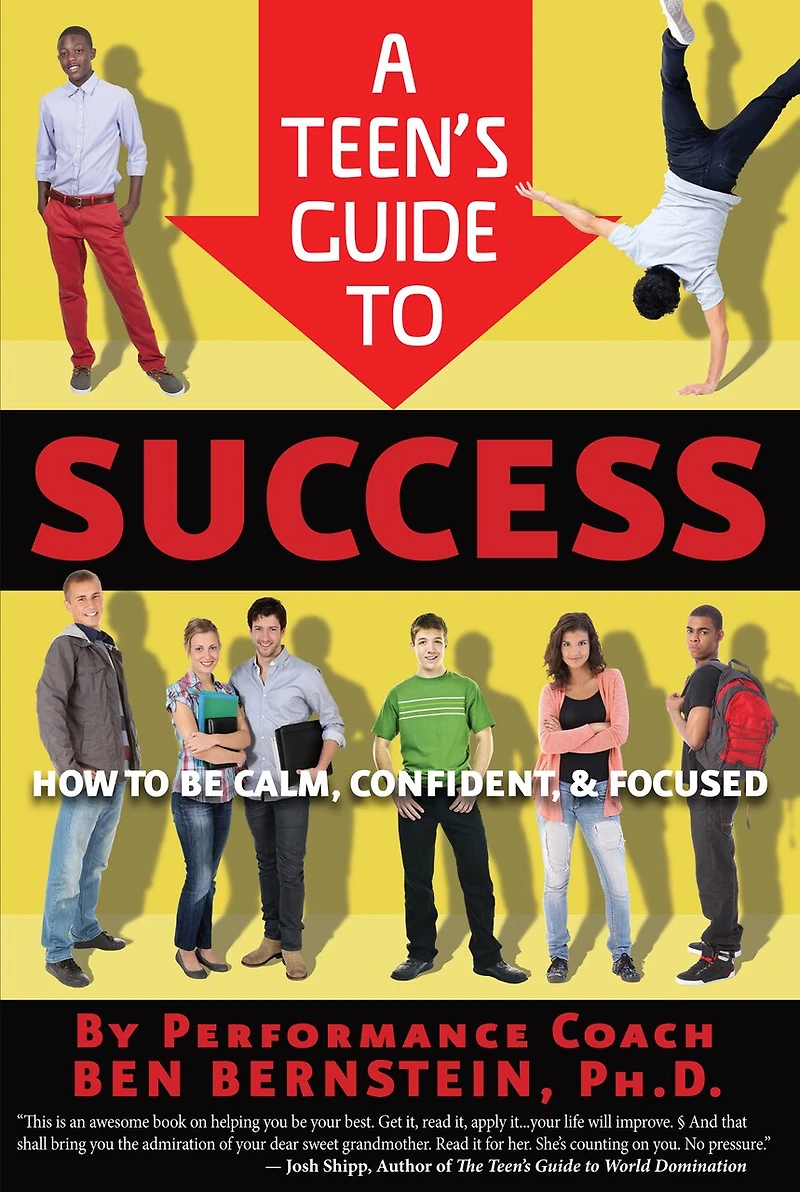 A Teen's Guide To Success: How Be Calm, Confident, Focused