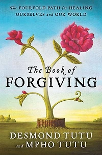 The Book of Forgiving: Fourfold Path for Healing Ourselves and Our World