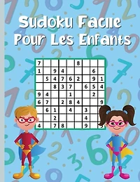 Sudoku Facile Pour Les Enfants: 300 Énigmes De Sudoku Pour Enfants Intelligents 9x9 Avec Solutions