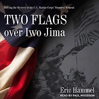 Two Flags Over Iwo Jima Lib/E: Solving the Mystery of U.S. Marine Corps' Proudest Moment