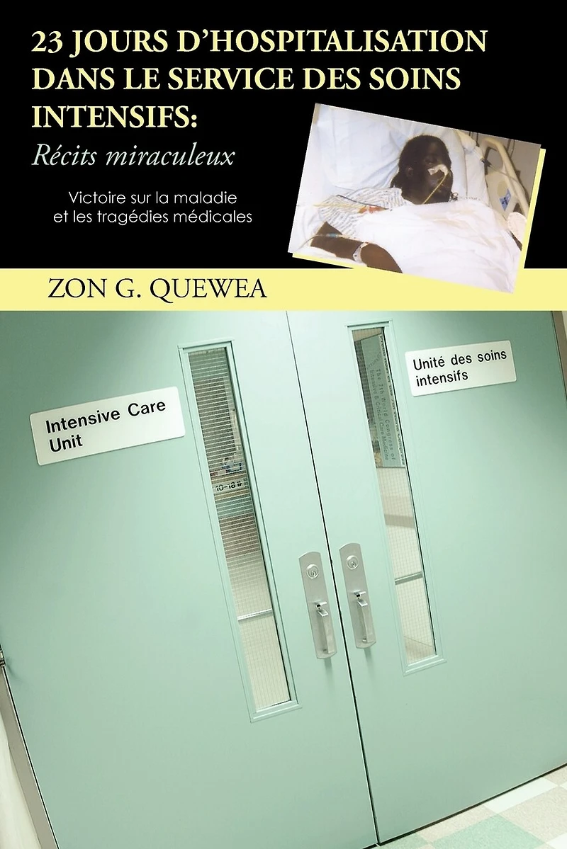 23 Jours D'Hospitalisation Dans Le Service Des Soins Intensifs: R Cits Miraculeux: Victoire Sur La Maladie Et Les Trag Dies M Dicales