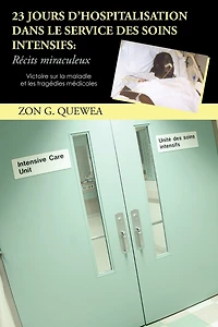 23 Jours D'Hospitalisation Dans Le Service Des Soins Intensifs: R Cits Miraculeux: Victoire Sur La Maladie Et Les Trag Dies M Dicales
