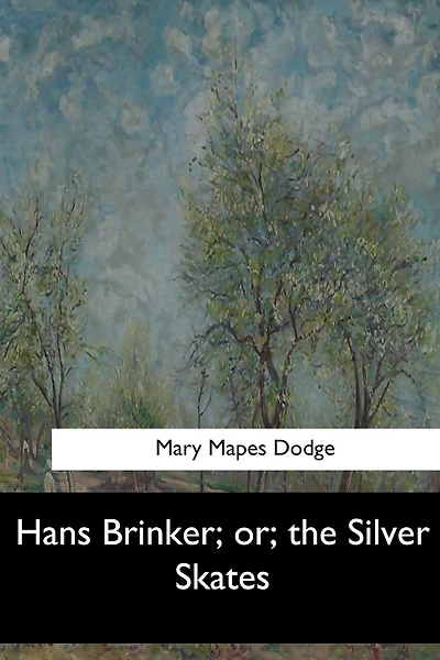 Hans Brinker; or, the Silver Skates