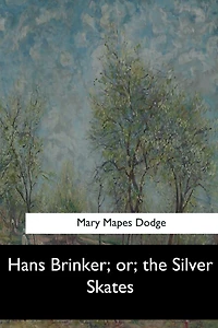 Hans Brinker; or, the Silver Skates
