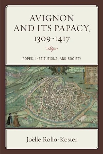 Avignon and Its Papacy, 1309-1417: Popes, Institutions, Society