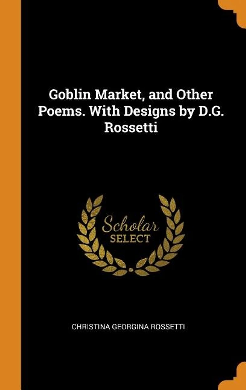 Goblin Market, and Other Poems. With Designs by D.G. Rossetti