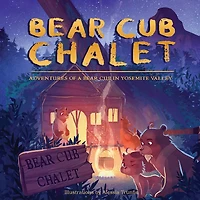 Bear Cub Chalet: Adventures of a Yosemite Valley