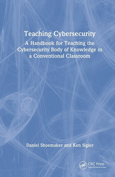 Teaching Cybersecurity: a Handbook for the Cybersecurity Body of Knowledge Conventional Classroom