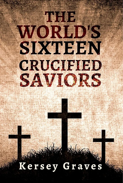 The World's Sixteen Crucified Saviors