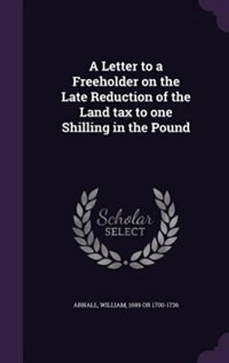 a Letter to Freeholder, on the Late Reduction of Land Tax One Shilling Pound (Classic Reprint)