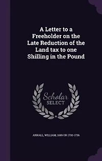 a Letter to Freeholder, on the Late Reduction of Land Tax One Shilling Pound (Classic Reprint)