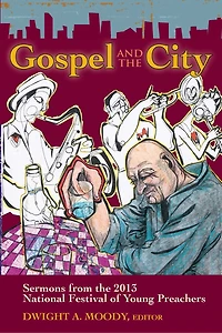 Gospel and the City: Sermons from 2013 National Festival of Young Preachers