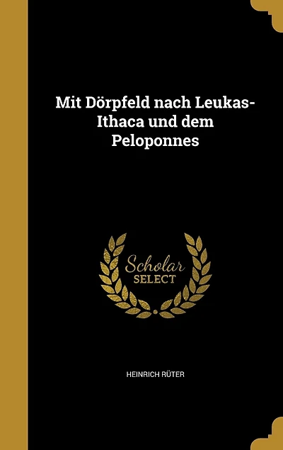 Mit Dörpfeld nach Leukas-Ithaca und dem Peloponnes