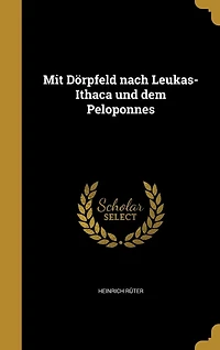 Mit Dörpfeld nach Leukas-Ithaca und dem Peloponnes