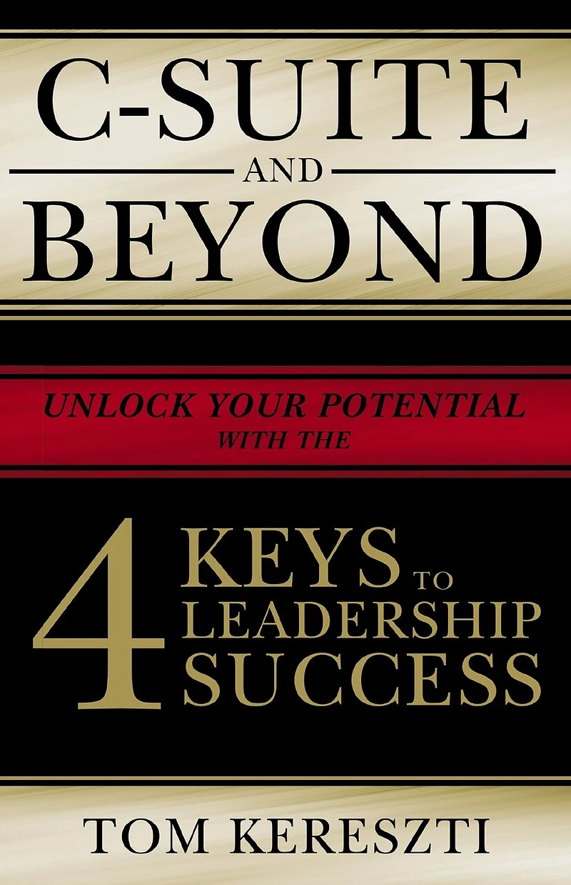C-Suite and Beyond: The 4 Keys To Leadership Success
