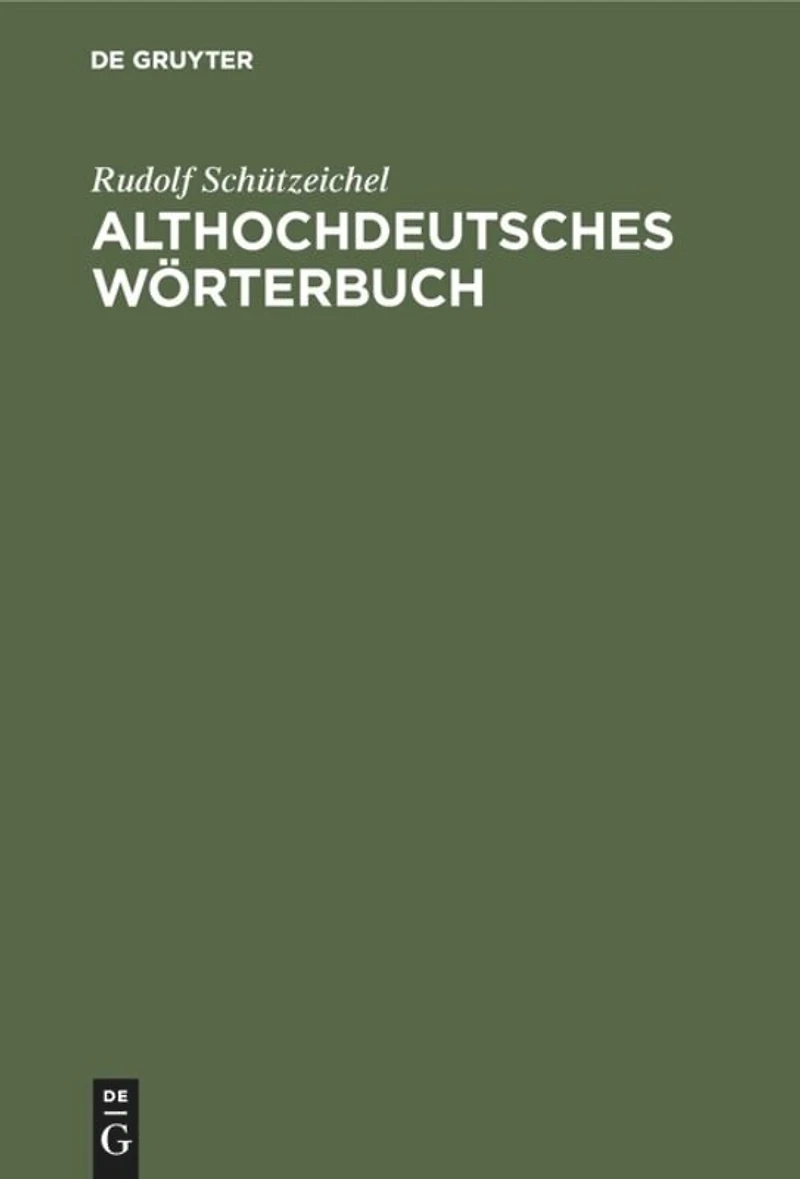 Althochdeutsches Wörterbuch: Überarbeitet Und Um Die Glossen Erweitert