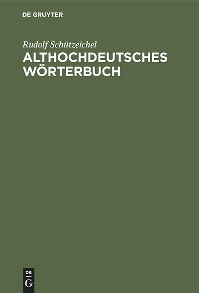 Althochdeutsches Wörterbuch: Überarbeitet Und Um Die Glossen Erweitert