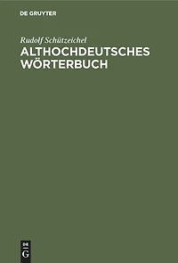 Althochdeutsches Wörterbuch: Überarbeitet Und Um Die Glossen Erweitert