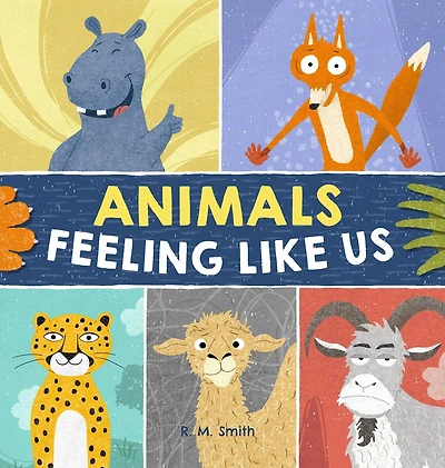 Animals Feeling Like Us: Kids Book of Emotions and Feelings