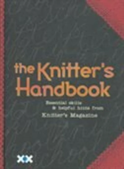 The Knitter's Handbook: Essential Skills & Helpful Hints From Knitter's Magazine