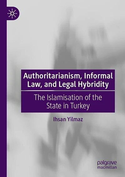 Authoritarianism, Informal Law, and Legal Hybridity: The Islamisation of the State in Turkey