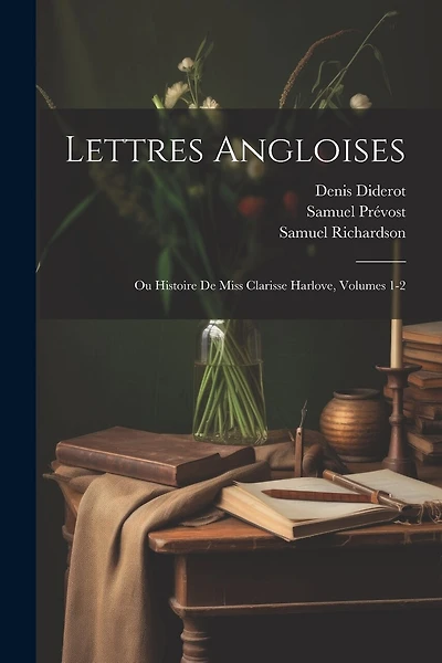 Lettres Angloises: Ou Histoire De Miss Clarisse Harlove