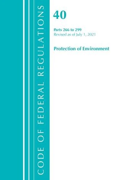 Code of Federal Regulations, Title 40 Protection the Environment 266-299, Revised as July 1, 2023