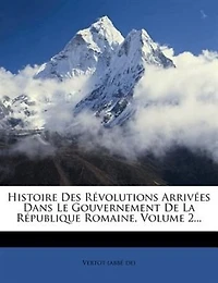 Histoire Des RÚvolutions ArrivÚes Dans Le Gouvernement De La RÚpublique Romaine, Volume 2...
