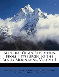 Account Of An Expedition From Pittsburgh To The Rocky Mountains, Volume 1