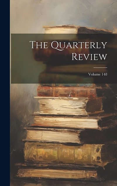 The Quarterly Review; Volume 148