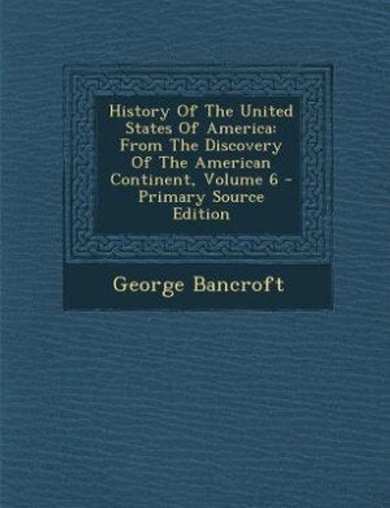 History Of The United States Of America: From The Discovery Of The American Continent, Volume 6 - Primary Source Edition