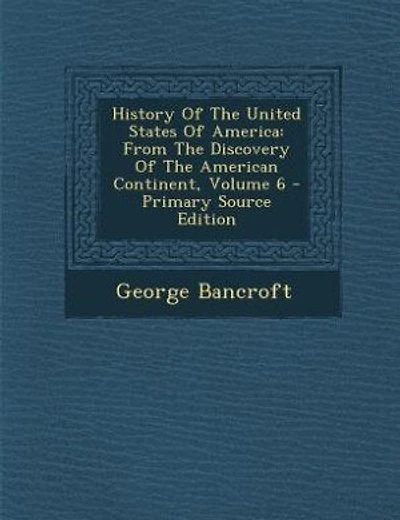 History Of The United States Of America: From The Discovery Of The American Continent, Volume 6 - Primary Source Edition