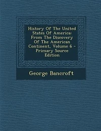 History Of The United States Of America: From The Discovery Of The American Continent, Volume 6 - Primary Source Edition