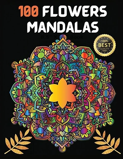 100 Flowers Mandalas: Variety Of Flower Designs Stress Relief, Relaxation, Meditation And Fun