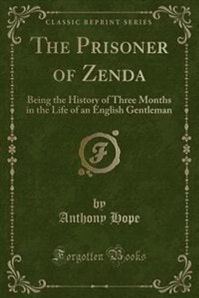 The Prisoner of Zenda: Being the History of Three Months in the Life of an English Gentleman (Classic Reprint)