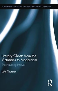 Literary Ghosts From The Victorians To Modernism: Haunting Interval