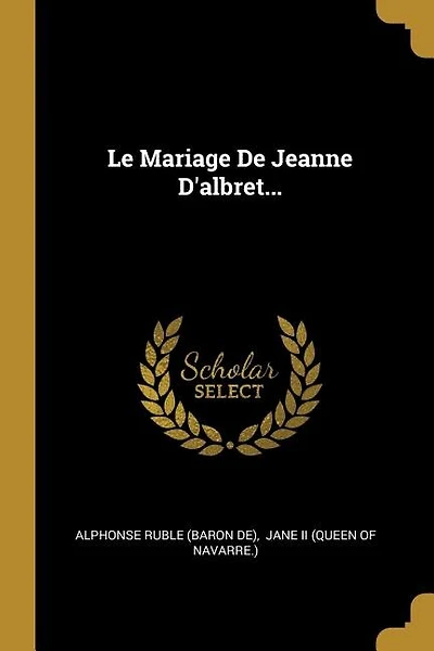 Le Mariage De Jeanne D'albret...